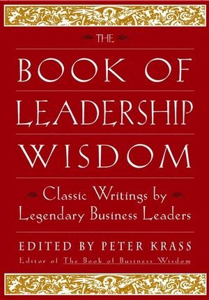 The Book of Leadership Wisdom - Classic Writings by Legendary Business Leaders [Abridged] - Peter Krass 