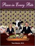 Peace in Every Bite : A Vegan Cookbook... with Recipes for a Healthy Lifestyle