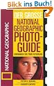 Der Gro�e National Geographic Photoguide. Geheimnisse der Profi-Fotografie von National Geographic