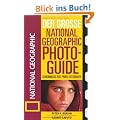 Der Gro�e National Geographic Photoguide. Geheimnisse der Profi-Fotografie von National Geographic