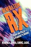 Generation RX: Kids on Pills- A Parent's Guide