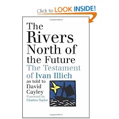 The Rivers North of the Future: The Testament of Ivan Illich