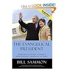 The Evangelical President: George Bush's Struggle to Spread a Moral... by Bill Sammon