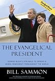 The Evangelical President: George Bushs Struggle to Spread a Moral Democracy Throughout the World
