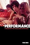 Performance : a biography of the classic sixties masterpiece