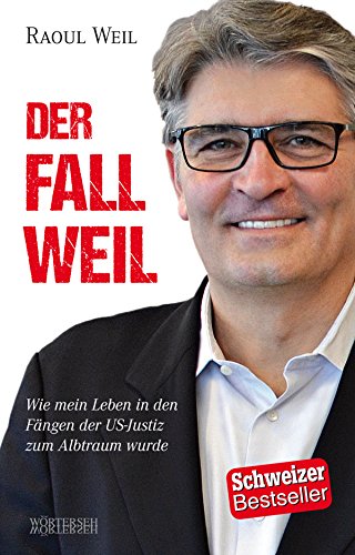 Der Fall Weil: Wie mein Leben in den Fängen der US-Justiz zum Albtraum wurde (German Edition)