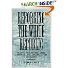 Click here to buy Reforging the White Republic: Race, Religion, and American Nationalism, 1865-1898 (Conflicting Worlds: New Dimensions of... by Edward J. Blum.
