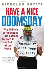 Have a nice doomsday : why millions of Americans are looking forward to the end of the world