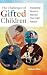 The Challenges of Gifted Children: Empowering Parents to Maximize Their Child's Potential