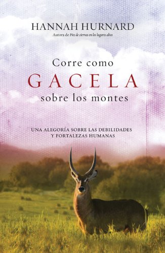 Corre como gacela sobre los montes: Una alegoría sobre las debilidades y fortalezas humanas (Spanish Edition), by Hannah Hunard