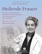 Heilende Frauen. �rztinnen, Apothekerinnen, Krankenschwestern, Hebammen und Pionierinnen der Naturheilkunde