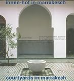 Courtyards in Marrakesh: The Living Presence of Islamic History