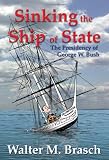 Sinking the Ship of State: The Presidency of George W. Bush