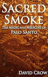 Sacred Smoke: The Magic and Medicine of Palo Santo