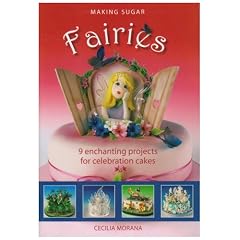 Making Sugar Fairies: 9 Enchanting Projects for Celebration Cakes