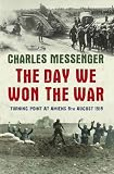 The Day We Won The War: Turning Point At Amiens, 8 August 1918: Turning Point at Amiens, 8 August 1918