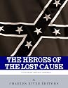 The Heroes of the Lost Cause: The Lives and Legacies of Robert E. Lee, Stonewall Jackson, and JEB Stuart