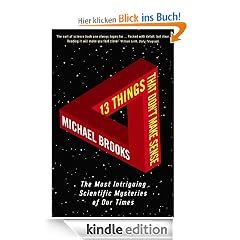 13 Things That Don't Make Sense: The Most Intriguing Scientific Mysteries of Our Time