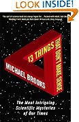 13 Things That Don't Make Sense: The Most Intriguing Scientific Mysteries of Our Time
