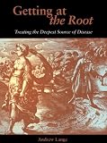 Getting at the Root: Treating the Deepest Source of Disease