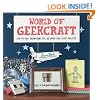 World of Geekcraft: Step-by-Step Instructions for 25 Super-Cool Craft Projects