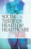Social theory, health and healthcare