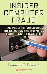 Insider Computer Fraud: An In-depth Framework for Detecting and Defending against Insider IT Attacks