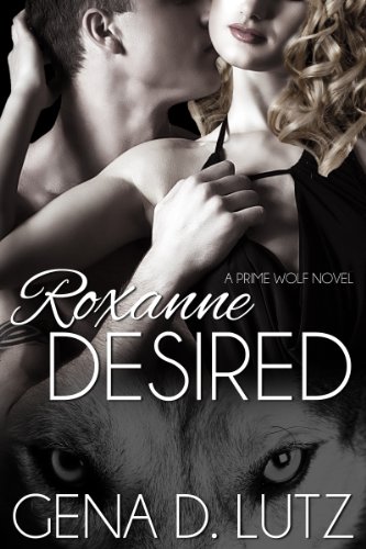 Roxanne Desired (Prime Wolf) by Gena D. Lutz Roxanne Desired (Prime Wolf) by Gena D. Lutz