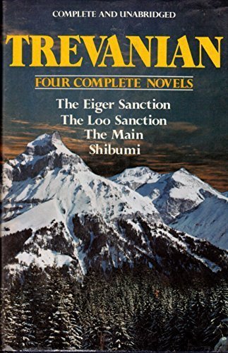 Trevanian: Four Complete Novels (The Eiger Sanction/ The Loo Sanction/ The Main/ Shibumi) by Trevanian (1981-05-03)