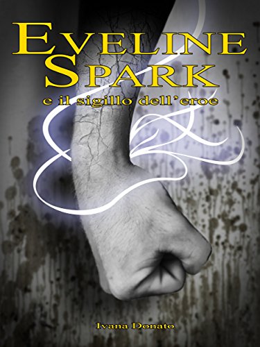 Eveline Spark e il sigillo dell'eroe (Italian Edition)