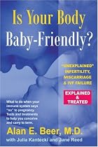 Is Your Body Baby-Friendly?: Unexplained Infertility, Miscarriage and IVF Failure, Explained