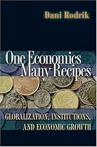 One Economics, Many Recipes: Globalization, Institutions, and Economic Growth