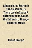Album de Joe Satriani: Time Machine, Is There Love in Space?, Surfing with the Alien, the Extremist, Strange Beautiful Music-