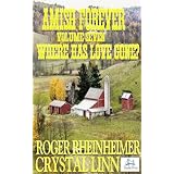 Amish Forever- Volume 7- Where Has Love Gone?