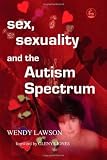 Sex, Sexuality And The Autism Spectrum (1843102846) by Lawson, Wendy