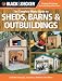 Black & Decker The Complete Photo Guide to Sheds, Barns & Outbuildings: Includes Garages, Gazebos, Shelters and More (Black & Decker Complete Photo Guide)