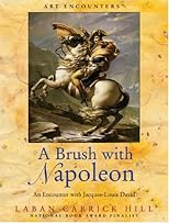 A Brush With Napolean: An Encounter With Jacques-louis David (Art Encounters--Great Stories about the Great Masters)