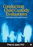 Conducting Child Custody Evaluations: From Basic to Complex Issues