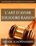 L'Art d'avoir toujours raison (French Edition)