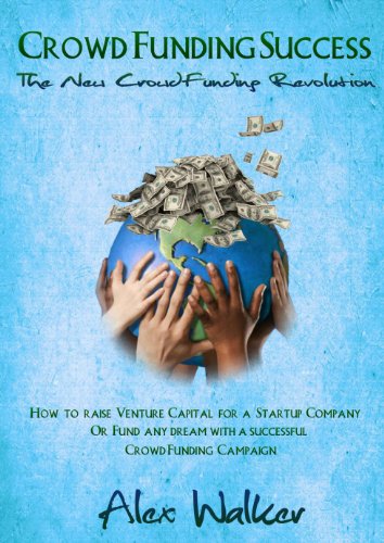 Crowdfunding Success: The New Crowdfunding Revolution: How to raise Venture Capital for a Startup or fund any dream with a successful Crowdfunding Campaign ... Venture Capital, fundraising, , startup)