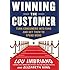 Winning the Customer: Turn Consumers into Fans and Get Them to Spend More