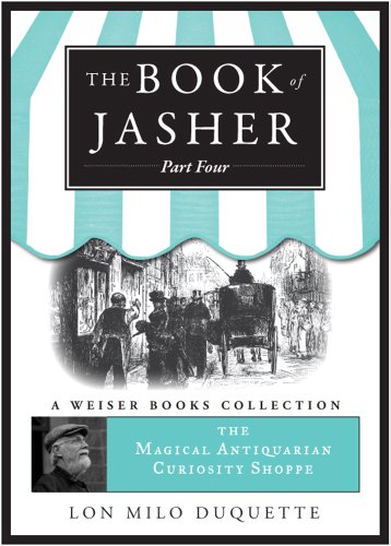 The Book of Jasher, Part Four: Magical Antiquarian Curiosity Shoppe, A Weiser Books Collection (The Magical Antiquarian Curiosity Shoppe)