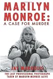 Marilyn Monroe: A Case For Murder