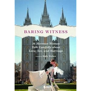 Baring Witness: 36 Mormon Women Talk Candidly about Love, Sex, and Marriage