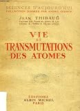 Vie et transmutations des atomes