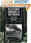 Plantation Forestry in the Tropics: Tree Planting for Industrial, Social, Environmental, and Agroforestry Purposes