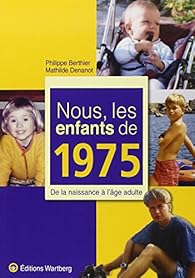 Nous Les Enfants De 1975 De La Naissance A L Age Adulte Babelio