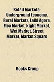 Retail Markets: Underground Economy, Rural Markets, Laiki Agora, Flea Market, Night Market, Wet Market, Street Market, Market Square-