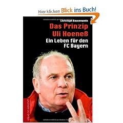 Das Prinzip Uli Hoene� - Ein Leben f�r den FC Bayern