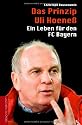 Das Prinzip Uli Hoene&szlig; - Ein Leben f&uuml;r den FC Bayern